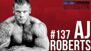 AJ Roberts | 1200 LBS SQUAT, WSBB, Entrepreneur, Table Talk #137