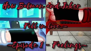 •"How Batman and Joker Fell in Love..~"|Episode 1- Feelings~|My Au•