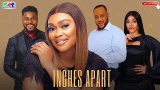 INCHES APART NEW MOVIE (TANA ADELANA, ADEMOLA AMOO, CHRISTIAN PRINCE, KAY SAMUEL, UG OKORIE)