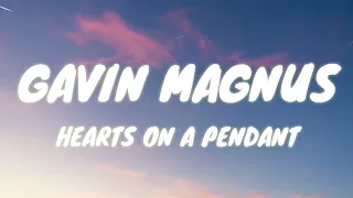 Gavin Magnus - Hearts On A Pendant (Lyrics)