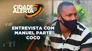 CIDADE ALERTA, 14/08/2021: ENTREVISTA EXCLUSIVA COM MANUEL PARTE COCO