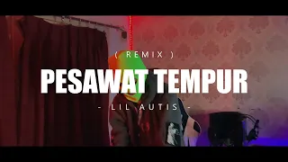 PESAWAT TEMPUR (REMIX) - LIL AUTIS (EMTEGE STYLE)