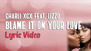 Charli XCX feat. Lizzo - Blame It On Your Love (Lyrics)