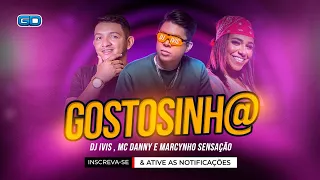 GOSTOSINHA - DJ IVIS, MC DANNY E MARCYNHO SENSAÇÃO - PRÉVIA MUSICA NOVA #DJVIS