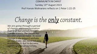 Change is the Only Constant. Prof Hansie Wolmarans reflects on 1 Peter 1:22-25.