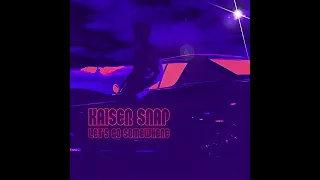 Kaiser Snap - Let's Go Somewhere (Audio)