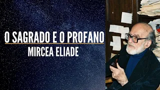 O Sagrado e o Profano de Mircea Eliade - Ep. 47 - Histórias para Fogueira