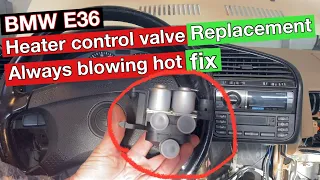 BMW E36 heater control valve. Constantly blowing hot.