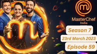 Master Chef India Episode 59 -23rd March 2023(Season 7)