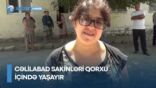 Cəlilabad sakinləri qorxu içində yaşayır