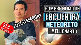 HOMBRE HUMILDE ENCUENTRA METEORITO DE 1.8 MILLLONES DE DOLARES Y LO VENDE (METEORITO MILLONARIO)