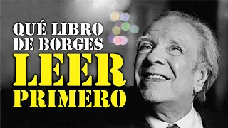 Iniciación al universo de Borges: qué leer primero