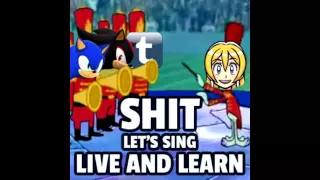 SHIT LET'S SING LIVE AND LEARN