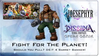 Fight for the Planet! DE:T 4  Barret Banner! Should You Pull?! Dissidia Final Fantasy Opera Omnia