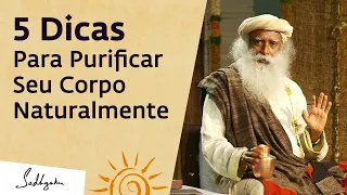 5 Dicas Para Purificar Seu Corpo Naturalmente Em Casa | Sadhguru Português