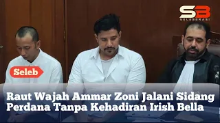 HOT!! AMMAR ZONI JALANI SIDANG PERDANA TANPA KEHADIRAN IRISH BELLA, KENAPA YA??