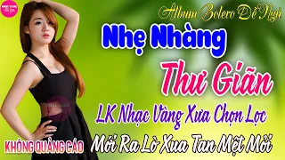 LK Bolero Nhạc Vàng Xưa Bất Hủ CỰC ÊM TAI ➤27-4 Mở Nhẹ Nhàng Đảm Bảo THƯ GIÃN Ngọt Ngào TOÀN BÀI HAY