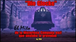 DIE GLOCKE : El Mito de la misteriosa campana nazi que anulaba la gravedad. By TRU