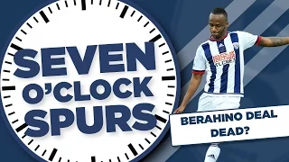 Berahino Deal DEAD? | Seven O'Clock Spurs | Tottenham Hotspur