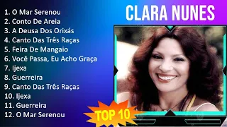 Clara Nunes 2023 - 10 Maiores Sucessos - O Mar Serenou, Conto De Areia, A Deusa Dos Orixás, Cant...