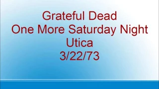 Grateful Dead - One More Saturday Night - Utica - 3/22/73