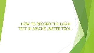 HOW TO RECORD THE LOGIN TEST IN APACHE JMETER TOOL