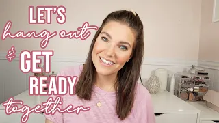 let's hang out & get ready together | chatty grwm | sarah brithinee