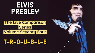 Elvis Presley - T-R-O-U-B-L-E - The Live Comparison Series - Volume Seventy Four