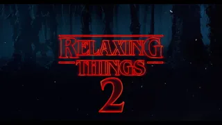 ＲΞＬΛＸＩＮＧ ＴＨＩＮＧＳ 【２】| Stranger Things Relaxing Mix 2