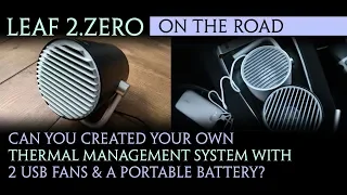 Nissan Leaf 2018 - Can you make your own Thermal Management System with 2 USB fans & a USB battery?