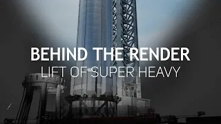 Behind the Render | Lift of Super Heavy: Booster 4