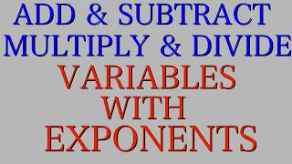 Add Subtract Multiply and Divide Variables with Exponents