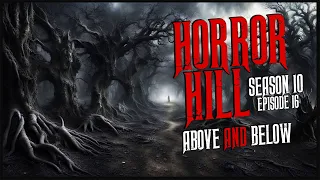 "Above and Below" S10E16 💀 Horror Hill (Scary Stories Creepypasta Podcast)