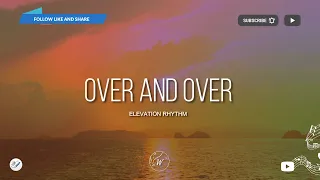 Over And Over by ELEVATION RHYTHM | Lyric Video by WordShip