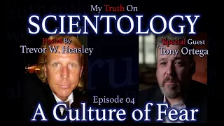MyTruth on Scientology-04-A Culture of Fear-Tony Ortega