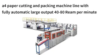 a4 paper cutting and packing machine line with fully automatic large output 40-80 Ream per minute