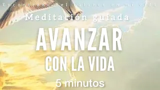 Meditación guiada AVANZAR con la VIDA 🍃🙏🏼✨ - 5 minutos MINDFULNESS