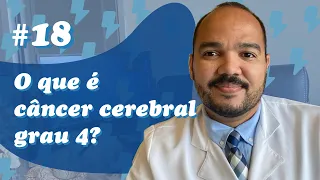 O que é câncer cerebral grau 4?  (Comentário #18)