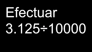 Efectuar 3.125÷10000 division , decimal dividido entre 10 100 1000