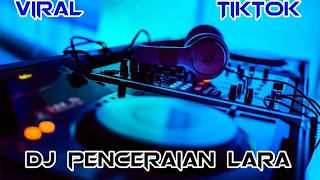 DJ PENCERAIAN LARA VIRAL TIKTOK TERBARU REMIX IZAL XD™