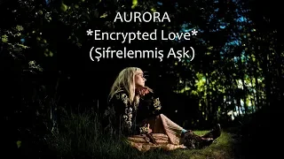 AURORA - Encrypted Love (Türkçe Çeviri)