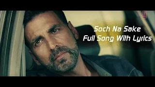 SOCH NA SAKE  Full song lyrics AIRLIFT | Akshay Kumar, Nimrat Kaur | Arijit Singh, Tulsi Kumar