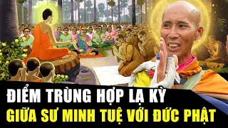 SƯ THẦY MINH TUỆ được so sánh với ĐỨC PHẬT, các cột mốc TRÙNG HỢP ĐẾN LẠ KỲ: Có mối tương quan gì?