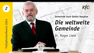 Vortrag 2: Die weltweite Gemeinde | Gemeinde nach Gottes Bauplan | Dr. Roger Liebi
