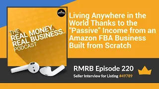 RMRB 220: Living Anywhere Thanks to the “Passive” Income from an FBA Business Built from Scratch