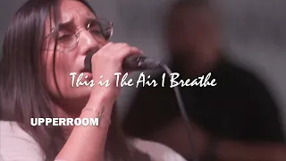 This is The Air I Breathe (Spontaneous) - UPPERROOM