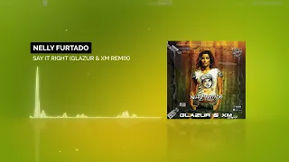 Nelly Furtado - Say It Right (Glazur & XM Remix)