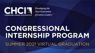 CHCI 2021 Summer Congressional Internship Program Virtual Graduation