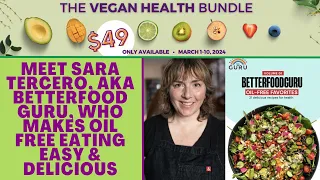 Meet Sara Tercero, aka BetterFood Guru, Who Makes Oil Free Eating Easy & Delicious