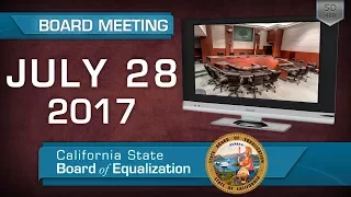 July 28, 2017 California State Board of Equalization Board Meeting